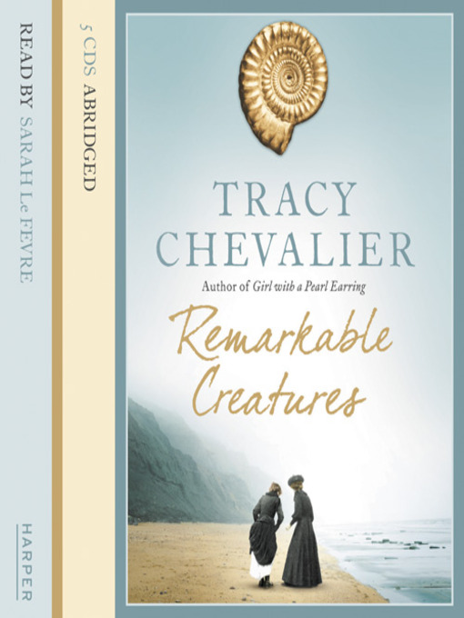 Title details for Remarkable Creatures by Tracy Chevalier - Available